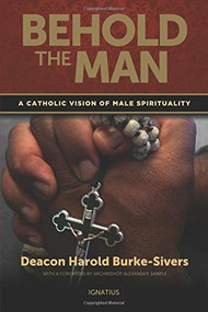 Behold the Man (A Catholic Vision of Male Spirituality) by Harold Burke-Sivers, 9781586178871
