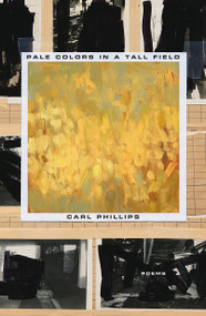 Pale Colors in a Tall Field (Poems) - 9780374539351 by Carl Phillips, 9780374539351