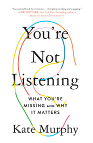 You're Not Listening (What You're Missing and Why It Matters) - 9781250779878 by Kate Murphy, 9781250779878