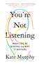 You're Not Listening (What You're Missing and Why It Matters) - 9781250779878 by Kate Murphy, 9781250779878