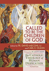 Called to Be the Children of God (The Catholic Theology of Human Deification) by Carl E. Olson, David Meconi, 9781586179472