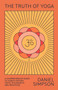 The Truth of Yoga (A Comprehensive Guide to Yoga's History, Texts, Philosophy, and Practices) by Daniel Simpson, 9780865477810