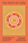 The Truth of Yoga (A Comprehensive Guide to Yoga's History, Texts, Philosophy, and Practices) by Daniel Simpson, 9780865477810