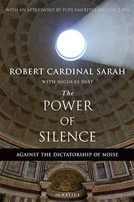 The Power of Silence (Against the Dictatorship of Noise) by Cardinal Robert Sarah, Nicolas Diat, 9781621641919