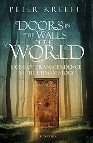 Doors in the Walls of the World (Signs of Transcendence in the Human Story) by Peter Kreeft, 9781621642282