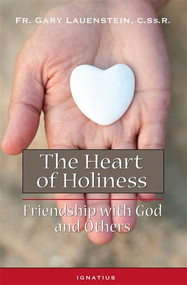 The Heart of Holiness (Friendship with God and Others) by Fr. Gary Lauenstein, 9781621640097
