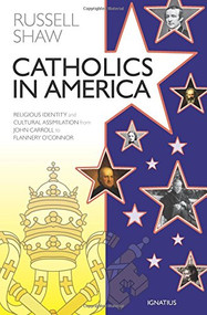 Catholics in America (Religious Identity and Cultural Assimilation from John Carroll to Flannery O'Connor) by Russell Shaw, 9781621641438