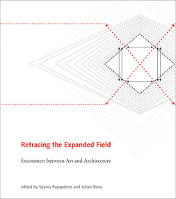 Retracing the Expanded Field (Encounters between Art and Architecture) by Spyros Papapetros, Julian Rose, 9780262027595