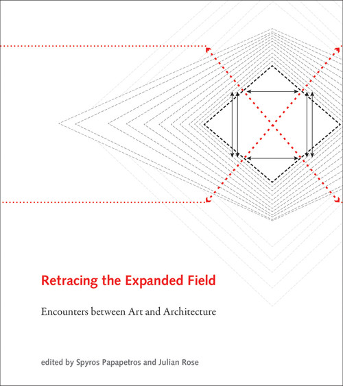 Retracing the Expanded Field (Encounters between Art and Architecture) by Spyros Papapetros, Julian Rose, 9780262027595