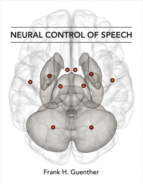Neural Control of Speech by Frank H. Guenther, 9780262034715