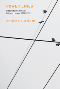 Power Lines (Electricity in American Life and Letters, 1882-1952) by Jennifer L. Lieberman, 9780262036375