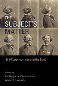The Subject's Matter (Self-Consciousness and the Body) by Frederique De Vignemont, Adrian J. T. Alsmith, 9780262036832