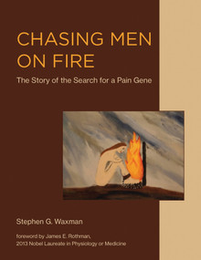 Chasing Men on Fire (The Story of the Search for a Pain Gene) by Stephen G. Waxman, James E. Rothman, 9780262037402