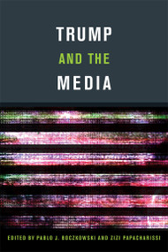 Trump and the Media by Pablo J. Boczkowski, Zizi Papacharissi, 9780262037969