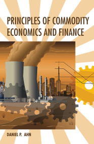 Principles of Commodity Economics and Finance by Daniel P. Ahn, 9780262038379