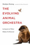 The Evolving Animal Orchestra (In Search of What Makes Us Musical) by Henkjan Honing, Sherry Macdonald, 9780262039321