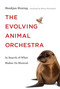 The Evolving Animal Orchestra (In Search of What Makes Us Musical) by Henkjan Honing, Sherry Macdonald, 9780262039321