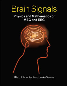 Brain Signals (Physics and Mathematics of MEG and EEG) by Risto J. Ilmoniemi, Jukka Sarvas, 9780262039826