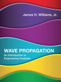 Wave Propagation (An Introduction to Engineering Analyses) by James H. Williams, Jr., 9780262039901