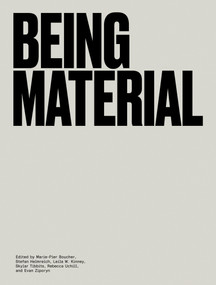 Being Material by Marie-Pier Boucher, Stefan Helmreich, Leila W. Kinney, Skylar Tibbits, Rebecca Uchill, 9780262043281
