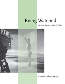 Being Watched (Yvonne Rainer and the 1960s) by Carrie Lambert-Beatty, 9780262516075