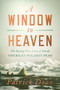A Window to Heaven (The Daring First Ascent of Denali: America's Wildest Peak) by Patrick Dean, 9781643136424
