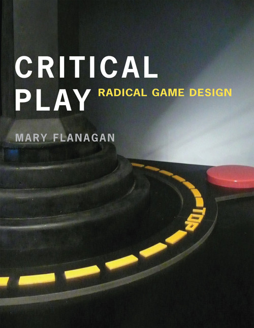 Critical Play (Radical Game Design) by Mary Flanagan, 9780262518659