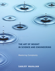 The Art of Insight in Science and Engineering (Mastering Complexity) by Sanjoy Mahajan, 9780262526548
