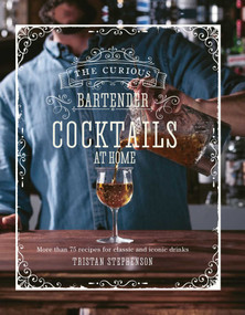 The Curious Bartender: Cocktails At Home (More than 75 recipes for classic and iconic drinks) by Tristan Stephenson, 9781788793520
