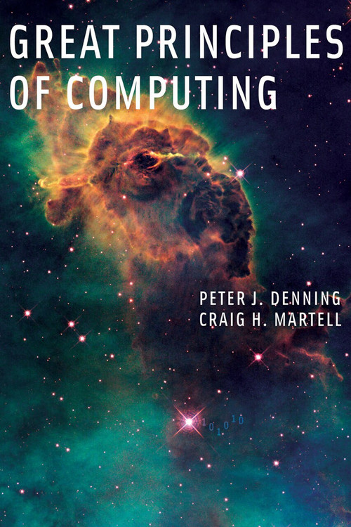 Great Principles of Computing by Peter J. Denning, Craig H. Martell, Vint Cerf, 9780262527125