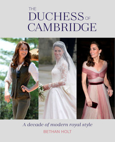 The Duchess of Cambridge (A Decade of Modern Royal Style) by Bethan Holt, 9781788793025