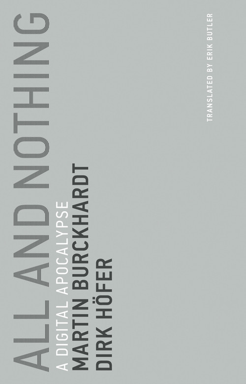All and Nothing (A Digital Apocalypse) by Martin Burckhardt, Dirk Hofer, Erik Butler, 9780262534253