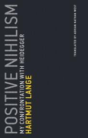 Positive Nihilism (My Confrontation with Heidegger) by Hartmut Lange, Adrian Nathan West, 9780262534260