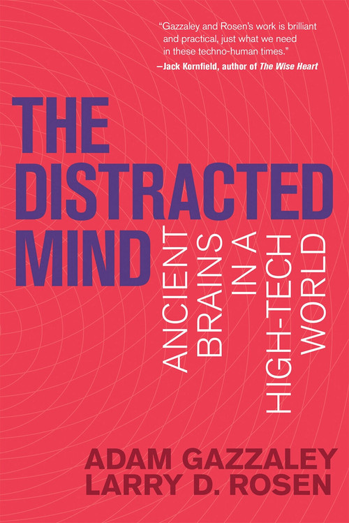 The Distracted Mind (Ancient Brains in a High-Tech World) by Adam Gazzaley, Larry D. Rosen, 9780262534437