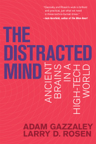 The Distracted Mind (Ancient Brains in a High-Tech World) by Adam Gazzaley, Larry D. Rosen, 9780262534437