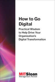 How to Go Digital (Practical Wisdom to Help Drive Your Organization's Digital Transformation) by MIT Sloan Management Review, 9780262534987