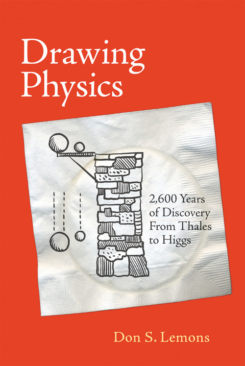 Drawing Physics (2,600 Years of Discovery From Thales to Higgs) by Don S. Lemons, 9780262535199