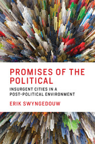 Promises of the Political (Insurgent Cities in a Post-Political Environment) by Erik Swyngedouw, 9780262535656