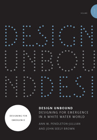 Design Unbound: Designing for Emergence in a White Water World, Volume 1 (Designing for Emergence) by Ann M. Pendleton-Jullian, John Seely Brown, 9780262535793