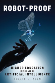 Robot-Proof (Higher Education in the Age of Artificial Intelligence) by Joseph E. Aoun, 9780262535977