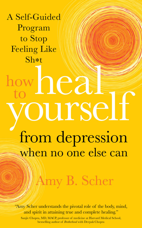 How to Heal Yourself from Depression When No One Else Can (A Self-Guided Program to Stop Feeling Like Sh*t) by Amy Scher, 9781683646204