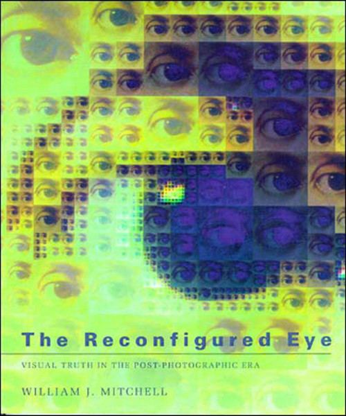 The Reconfigured Eye (Visual Truth in the Post-Photographic Era) by William J. Mitchell, 9780262631600