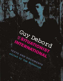 Guy Debord and the Situationist International (Texts and Documents) by Tom McDonough, 9780262633000