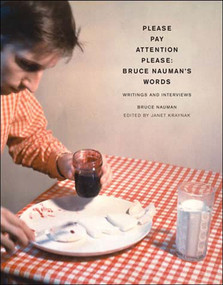 Please Pay Attention Please: Bruce Nauman's Words (Writings and Interviews) by Bruce Nauman, Janet Kraynak, 9780262640602
