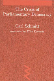 The Crisis of Parliamentary Democracy by Carl Schmitt, Ellen Kennedy, 9780262691260