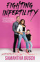 Fighting Infertility (Finding My Inner Warrior Through Trying to Conceive, IVF, and Miscarriage) by Samantha Busch, 9780757323836