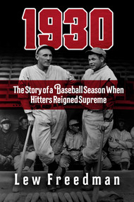 1930 (The Story of a Baseball Season When Hitters Reigned Supreme) by Lew Freedman, 9781683584209