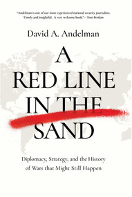 A Red Line in the Sand (Diplomacy, Strategy, and the History of Wars That Might Still Happen) by David A.  Andelman, 9781643136486
