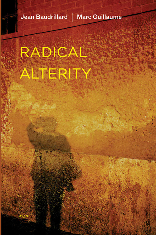 Radical Alterity by Jean Baudrillard, Marc Guillaume, Ames Hodges, 9781584350491