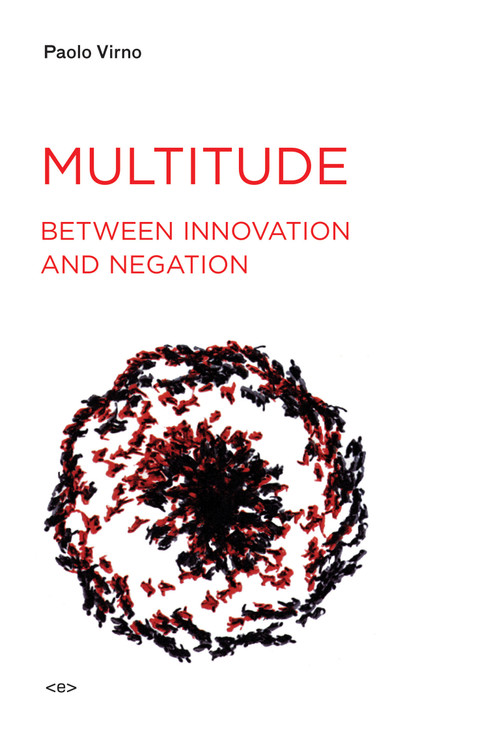 Multitude between Innovation and Negation by Paolo Virno, Isabella Bertoletti, James Cascaito, Andrea Casson, 9781584350507